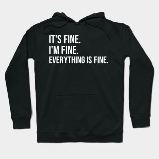 It is fine I am fine everything is fine Hoodie